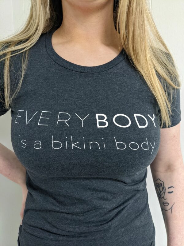 everyBODY is a bikini body - T-Shirt